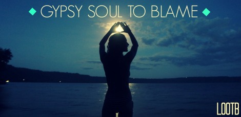 Life Out of the Box Gypsy Soul to Blame